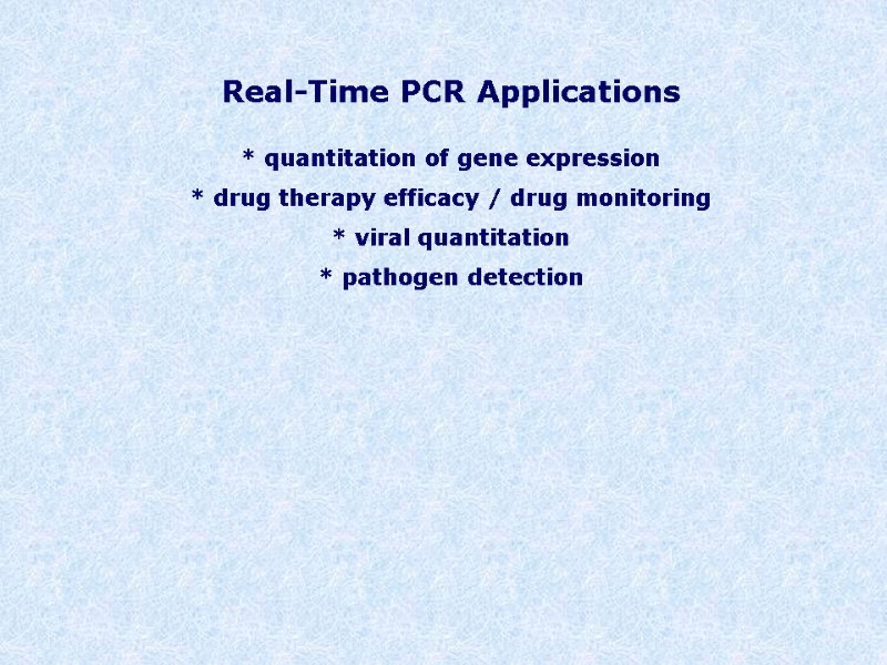 Real-Time PCR Applications   * quantitation of gene expression * drug therapy efficacy